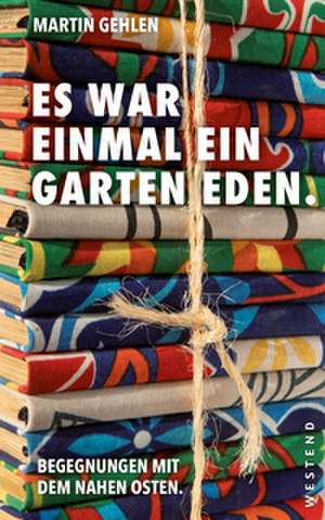Es war einmal ein Garten Eden de Martin Gehlen