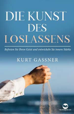 Die Kunst Des Loslassens de Kurt Friedrich Gassner
