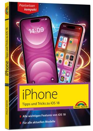 iPhone - Tipps und Tricks zu iOS 18 - zu allen aktuellen iPhone Modellen - komplett in Farbe de Philip Kiefer