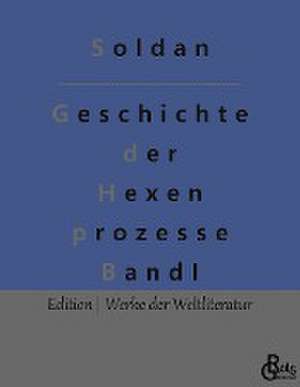 Geschichte der Hexenprozesse de Wilhelm Gottlieb Soldan