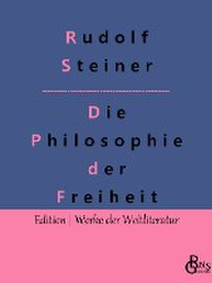 Die Philosophie der Freiheit de Rudolf Steiner