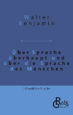 Über Sprache überhaupt und über die Sprache des Menschen de Walter Benjamin