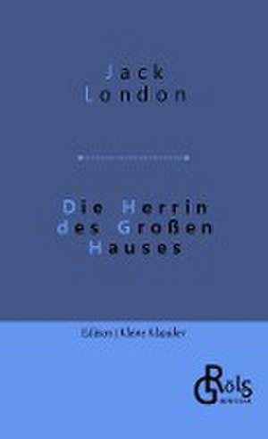 Die Herrin des Großen Hauses de Jack London