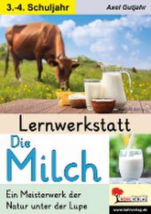 Lernwerkstatt Die Milch de Axel Gutjahr