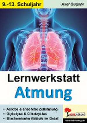 Lernwerkstatt Atmung / Band 2 (Klasse 9-13) de Axel Gutjahr