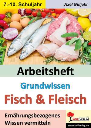 Arbeitsheft Grundwissen Fisch & Fleisch de Axel Gutjahr