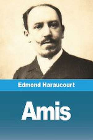 Amis de Edmond Haraucourt