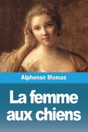 La femme aux chiens de Alphonse Momas