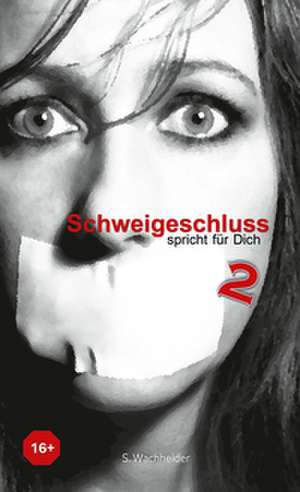 Schweigeschluss 2 de Sabine Wachhelder