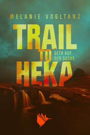Trail to Heka de Melanie Vogltanz