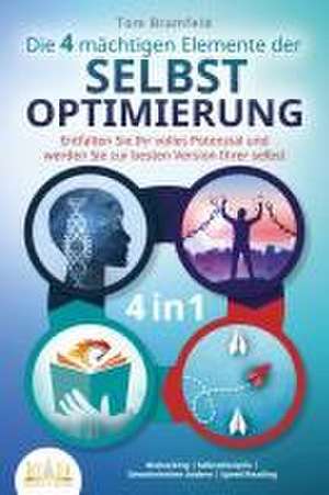 Die 4 mächtigen ELEMENTE DER SELBSTOPTIMIERUNG - Entfalten Sie Ihr volles Potenzial und werden Sie zur besten Version Ihrer selbst: Biohacking | Selbstdisziplin | Gewohnheiten ändern | Speed Reading de Tom Bramfeld