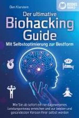 BIOHACKING - Die Macht der Selbstoptimierung: Wie Sie Ihr genetisches Potenzial voll entfalten, Ihre Leistungsfähigkeit und Konzentration enorm steigern und zur besten Version Ihrer selbst werden de Tom Bramfeld