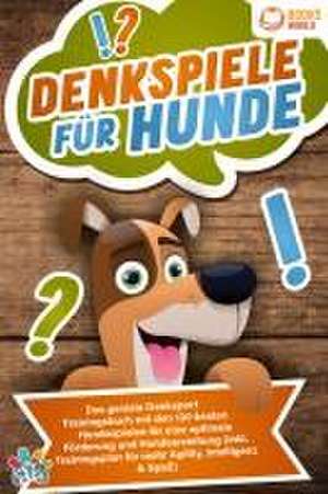 Denkspiele für Hunde: Das geniale Denksport Trainingsbuch mit den 130 besten Hundespielen für eine optimale Förderung und Hundeerziehung (inkl. Trainingsplan für Agility, Intelligenz & Spaß) de My Pets