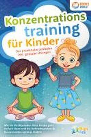 Konzentrationstraining für Kinder - Der praxisnahe Leitfaden inkl. genialer Übungen: Wie Sie die Blockaden Ihres Kindes ganz einfach lösen und die Aufmerksamkeit & Konzentration optimal fördern de Pegoa Global Media GmbH