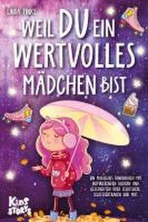 Weil Du ein wertvolles Mädchen bist: Ein magisches Kinderbuch mit inspirierenden Bildern und Geschichten über Selbstliebe, Selbstvertrauen und Mut de Linda Finke