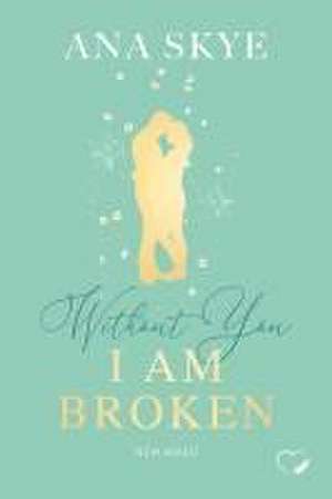 Without you I am broken de Ana Skye