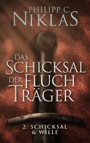 Das Schicksal der Fluchträger - Teil 2: Schicksal und Wille de Philipp C. Niklas