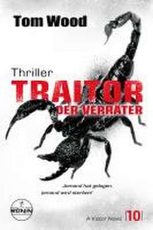 Traitor - Der Verräter. Jemand hat gelogen, jemand wird sterben! de Tom Wood