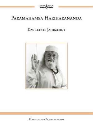 Paramahamsa Hariharananda. Das letzte Jahrzehnt de Paramahamsa Prajnanananda