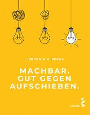 Machbar. Gut gegen Aufschieben. de Christina M. Beran