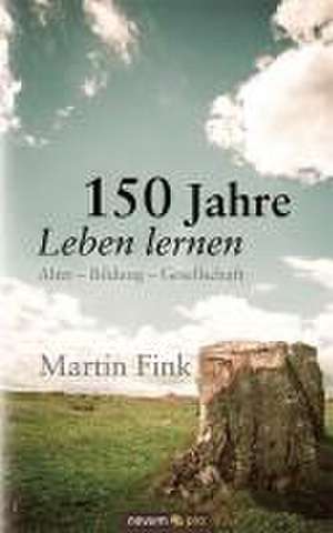 150 Jahre Leben lernen de Martin Fink