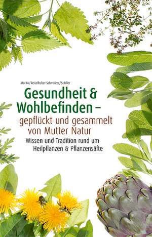 Gesundheit & Wohlbefinden - gepflückt und gesammelt von Mutter Natur de Martin Schiller