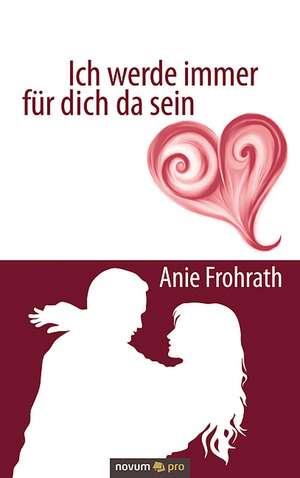 Ich werde immer für dich da sein de Anie Frohrath