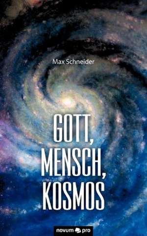 Gott, Mensch, Kosmos de Max Schneider