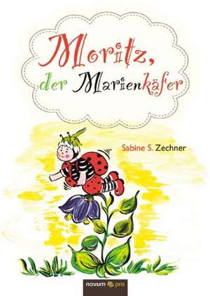 Moritz, der Marienkäfer de Sabine S. Zechner