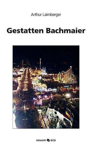 Gestatten Bachmaier de Arthur Laimberger