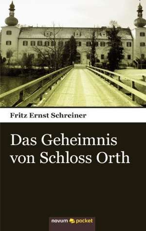 Das Geheimnis Von Schloss Orth: ] de Schreiner Fritz Ernst