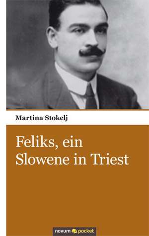 Feliks, ein Slowene in Triest de Martina Stokelj