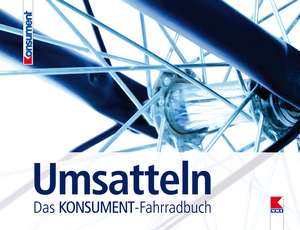 Umsatteln. Das KONSUMENT-Fahrradbuch de Wenzel Müller