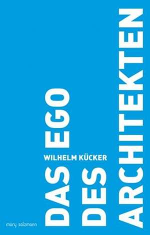 Das Ego des Architekten de Wilhelm Kücker