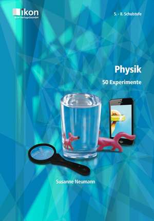 Physik - 50 Experimente. 5. - 8. Schulstufe de Susanne Neumann