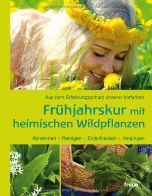 Frühjahrskur mit heimischen Wildkräutern de Siegrid Hirsch