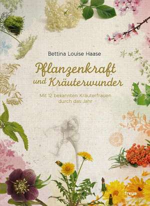 Pflanzenkraft und Kräuterwunder de Bettina Louise Haase