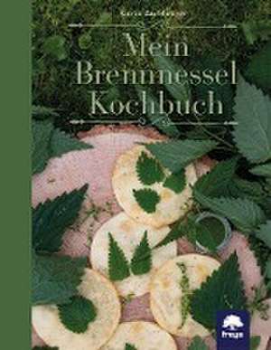 Mein Brennnessel Kochbuch de Gerda Zipfelmayer