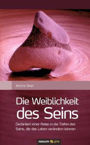 Die Weiblichkeit Des Seins: 08 ..... Und Sie Dreht Sich Weiter de Bettina Teker