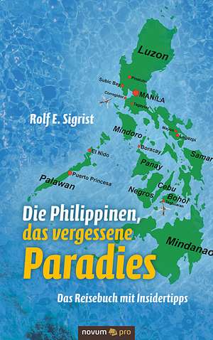 Die Philippinen, das vergessene Paradies de Rolf E. Sigrist