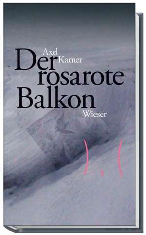 Der rosarote Balkon de Axel Karner