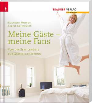 Meine Gäste - meine Fans Von der Servicewüste zur Gästebegeisterung de Elisabeth Motsch