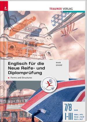 Englisch für die Neue Reife- und Diplomprüfung - Forms and Structures 7/8 AHS, I-III HAK/HTL/HLW/HLM/HLK/HLT de Gabriele Raab