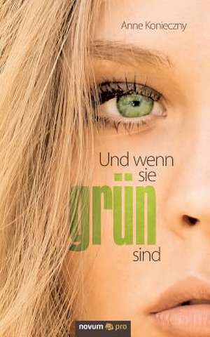 Und Wenn Sie Grun Sind: 40 Jahre Auf Der Flucht VOR Dem Leben de Anne Konieczny