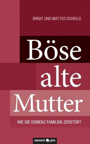 Bose Alte Mutter: 40 Jahre Auf Der Flucht VOR Dem Leben de Birgit und Matteo Scheele