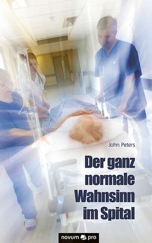 Der ganz normale Wahnsinn im Spital de John Peters