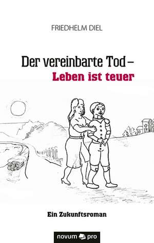 Der vereinbarte Tod - Leben ist teuer de Friedhelm Diel