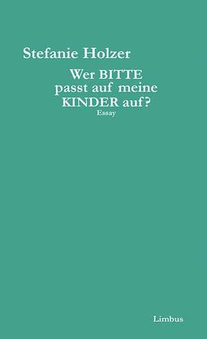 Wer bitte passt auf meine Kinder auf? de Stefanie Holzer