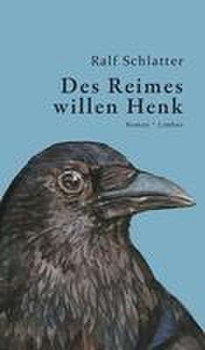 Des Reimes willen Henk de Ralf Schlatter