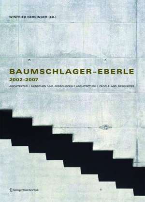 Baumschlager–Eberle 2002–2007 – Architektur | Menschen und Ressourcen | Architecture | People and Resources de Winfried Nerdinger